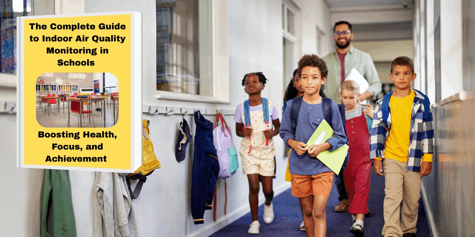 The Complete Guide to Indoor Air Quality Monitoring in Schools: Boosting Health, Focus, and Achievement Indoor Air Quality in Schools