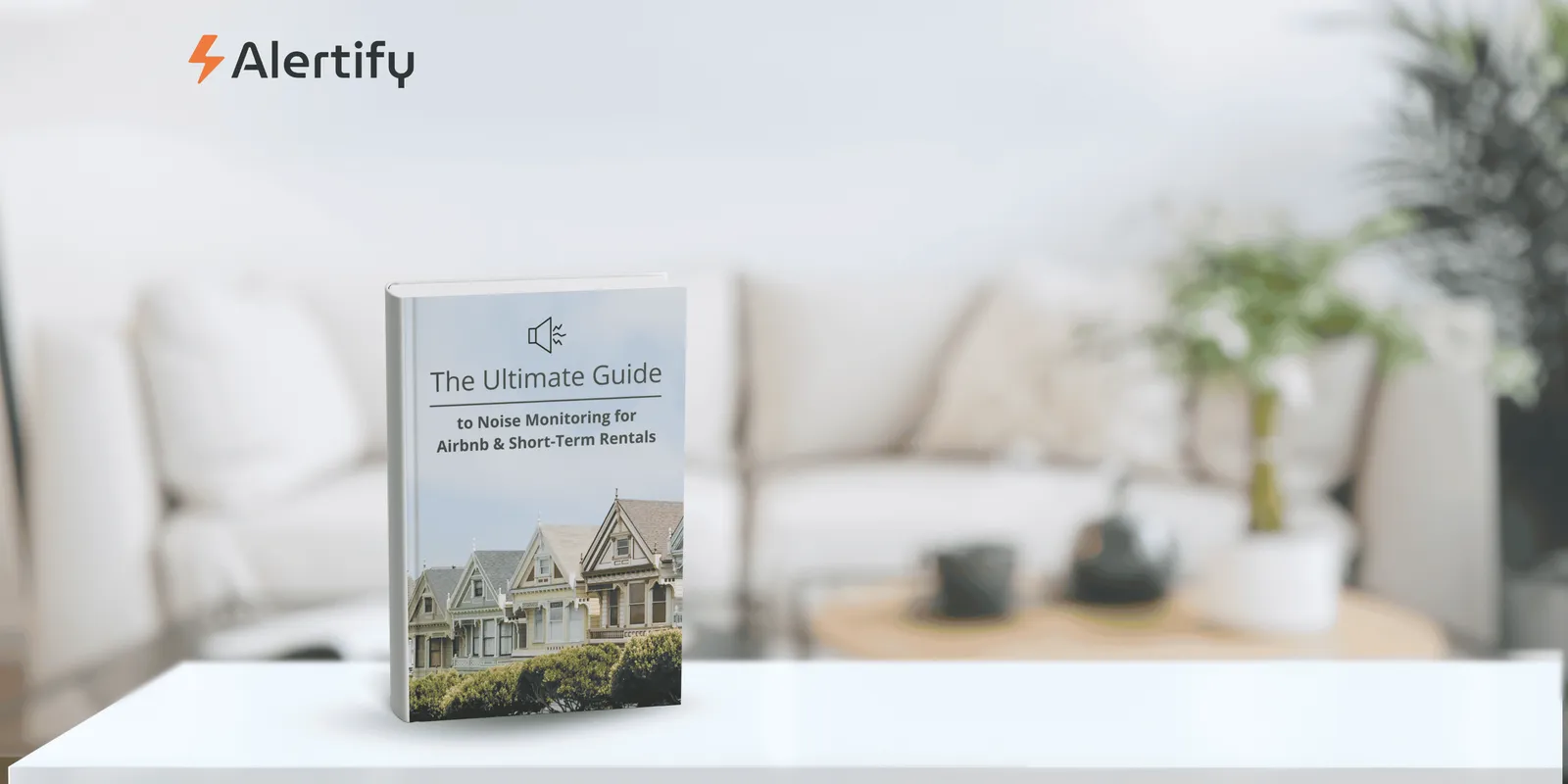 The Ultimate Guide to Noise Monitoring for Airbnb & Short-Term Rentals
